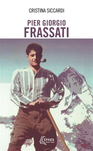Pier Giorgio Frassati : modèle pour les chrétiens du troisième millénaire - Cristina Siccardi