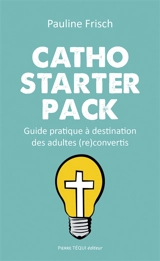 Catho starter pack : guide pratique à destination des adultes (re)convertis - Pauline Frisch