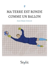 Ma Terre est ronde comme un ballon - Jean-Marc Goglin