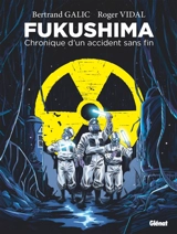 Fukushima : chronique d'un accident sans fin - Bertrand Galic