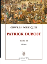 Oeuvres poétiques. Vol. 3. Théâtre - Patrick Dubost
