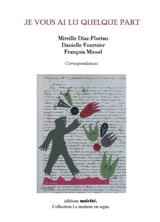 Je vous ai lu quelque part : correspondances - Mireille Diaz-Florian