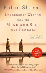Leadership Wisdom from the Monk Who Sold His Ferrari - Sharma, Robin S.