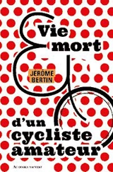 Vie et mort d'un cycliste amateur : poème - Jérôme Bertin