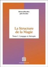 La structure de la magie. Vol. 1. Langage et thérapie - Richard Bandler