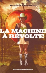 La machine à révolte - Annick Lefebvre