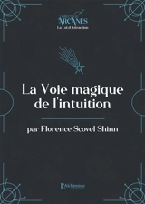 La voie magique de l'intuition - Florence Scovel Shinn
