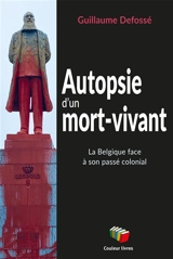Autopsie d'un mort-vivant : la Belgique face à son passé colonial - Guillaume Defossé