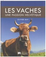 Les vaches : une passion helvétique - Olivier May