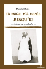 Ta magie m'a menée jusqu'ici : lettres à ma grand-mère - Djamila Ribeiro