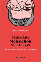 Jean-Luc Mélenchon sur le divan : la provocation comme stratégie - Gianpaolo Furguiele