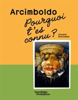 Arcimboldo : pourquoi t'es connu ? - Vincent Brocvielle