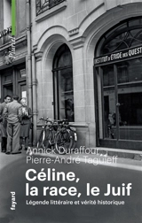Céline, la race, le Juif : légende littéraire et vérité historique - Pierre-André Taguieff