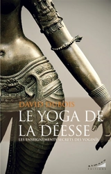 Le yoga de la déesse : les enseignements secrets des yoginîs - David Dubois