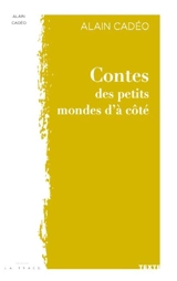 Contes des petits mondes d'à côté : texte - Alain Cadéo