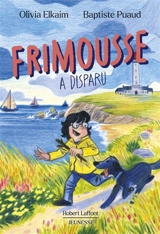 Frimousse a disparu : d'après une histoire vraie - Olivia Elkaim