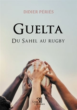 Guelta : Du Sahel au rugby - Périès, Didier