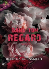 Dans ton regard. Vol. 2 - Belinda Bornsmith