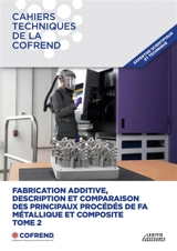Fabrication additive, description et comparaison des principaux procédés de FA métallique et composite : Tome 2 - Cofrend, Cofrend
