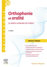 Orthophonie et oralité : la sphère oro-faciale de l'enfant - Catherine Thibault