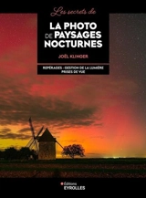 Les secrets de la photo de paysages nocturnes : repérages, gestion de la lumière, prise de vue - Joël Klinger