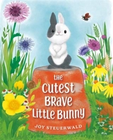The Cutest Brave Little Bunny - Steuerwald, Joy