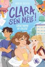 Clara s'en mêle : catastrophe au collège - Natacha Quentin