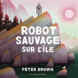Robot sauvage sur l'île - Peter Brown