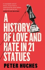 A History of Love and Hate in 21 Statues - Hughes, Peter