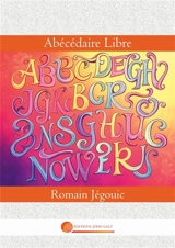 Abécédaire Libre : Guide de la Vraie Insoumission - Jégouic, Romain