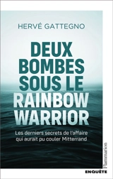 Deux bombes sous le Rainbow Warrior : les derniers secrets de l'affaire qui aurait pu couler Mitterrand - Hervé Gattegno