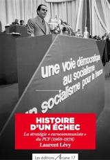 Histoire d'un échec : la stratégie eurocommuniste du PCF (1968-1978) - Laurent Lévy