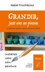 Grandir, juste avec un pinceau : Installez votre coin peinture - Isabel Fouchécour