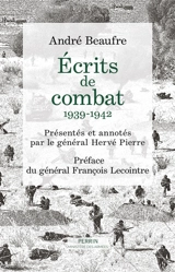 Ecrits de combats : 1939-1942 - André Beaufre