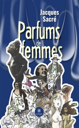 Parfums de femmes - Jacques Sacré