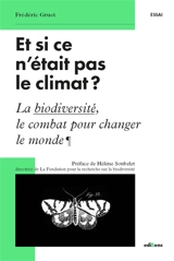Et si ce n'était pas le climat ? : la biodiversité, le combat pour changer le monde - Frédéric Gruet