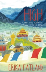 High : A Journey Across Himalayas Through Pakistan, India, Bhutan, Nepal - Erika Fatland