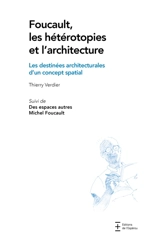 Foucault, les hétérotopies et l'architecture : les destinées architecturales d'un concept spatial. Des espaces autres - Michel Foucault