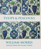 Tulips and Peacocks : William Morris and Art From the Islamic World - Bain, Rowan
