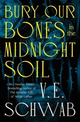 Bury Our Bones in the Midnight Soil - Schwab, V. E.