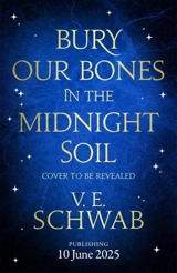 Bury Our Bones in the Midnight Soil - Schwab, V. E.