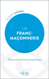 La franc-maçonnerie : découvrez l'univers maçonnique - Gilbert Garibal