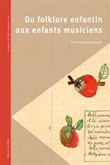 Du folklore enfantin aux enfants musiciens - Anne Damon-Guillot