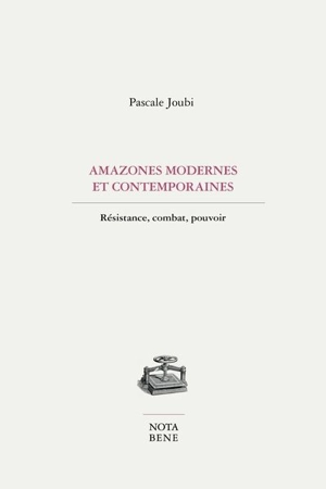 Amazones modernes et contemporaines : Résistance, combat, pouvoir - Joubi, Pascale