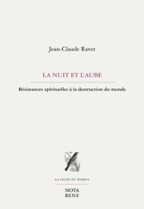 La Nuit et l'aube : Résistances spirituelles à la destruction du monde - Ravet, Jean-Claude