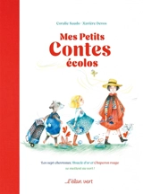 Mes petits contes écolos : les sept chevreaux, Boucle d'or et Chaperon rouge se mettent au vert ! - Coralie Saudo
