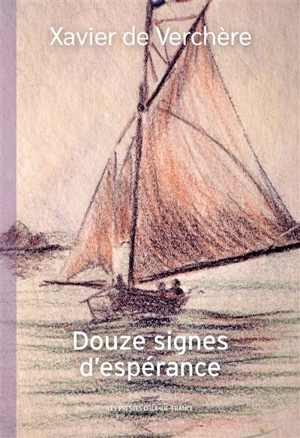 Douze signes d'espérance : la vie spirituelle enracinée dans le scoutisme - Xavier de Verchère