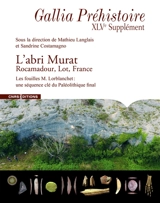 L'abri Murat : Rocamadour, Lot, France : les fouilles M. Lorblanchet, une séquence clé du paléolithique final