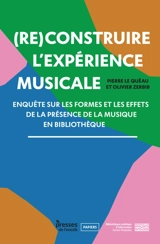 (Re)construire l'expérience musicale : enquête sur les formes et les effets de la présence de la musique en bibliothèque - Pierre Le Quéau