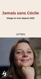 Jamais sans Cécile : otage en Iran depuis 2022 : lettres